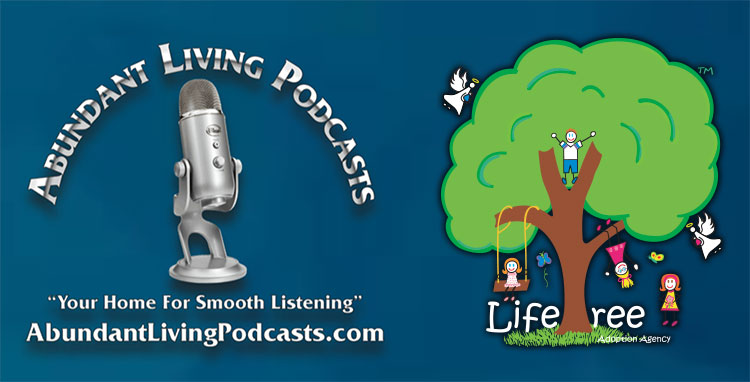Lifetree Adoption on the Abundant Living Podcast